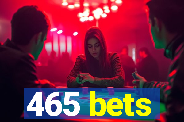 465 bets